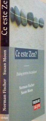 CE ESTE ZEN, DIALOG PENTRU INCEPATORI de NORMAN FISCHER, SUSAN MOON, 2016 foto