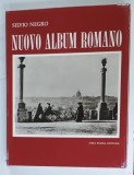 NUOVO ALBUM ROMANO , FOTOGRAFE DI UN SECOLO di SILVIO NEGRO , ALBUM CU TEXT IN LIMBA ITALIANA , 1963