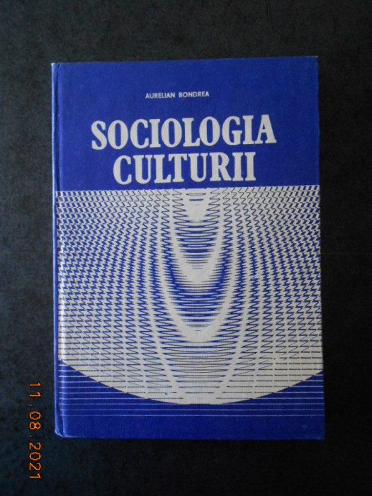 AURELIAN BONDREA - SOCIOLOGIA CULTURII (1988, editie cartonata)