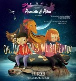 Annabelle &amp; Aiden: Oh, the Things We Believed!