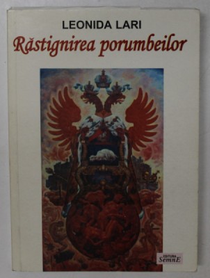 RASTIGNIREA PORUMBEILOR de LEONIDA LARI , POEZII , 2003 foto