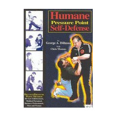 Humane Pressure Point Self-Defense: Dillman Pressure Point Method for Law Enforcement, Medical Personnel, Business Professionals, Men and Women