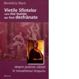 Vietile Sfintilor care mai inainte au fost desfranate ca un studiu asupra caintei in monahismul timpuriu.Editia a III - a - Benedicta Ward