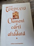 Emil Turdeanu - Oameni si carti de altadata Vol. I