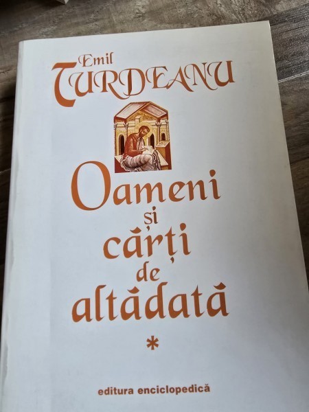 Emil Turdeanu - Oameni si carti de altadata Vol. I