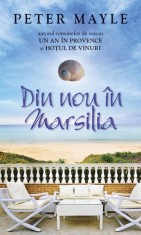 Din nou &icirc;n Marsilia- - Peter Mayle - RAO
