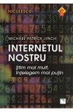 Internetul nostru. Stim mai mult, intelegem mai putin - Niculescu