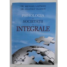 PSIHOLOGIA SOCIETATII INTEGRALE de DR. MICHAEL LAITMAN si DR. ANATOLY ULIANOV , 2016