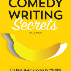 Comedy Writing Secrets: The Best-Selling Guide to Writing Funny and Getting Paid for It