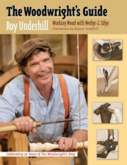 The Woodwright&amp;#039;s Guide: Working Wood with Wedge and Edge, Paperback/Roy Underhill foto