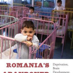 Romania's Abandoned Children: Deprivation, Brain Development, and the Struggle for Recovery