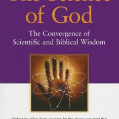 The Science of God: The Convergence of Scientific and Biblical Wisdom