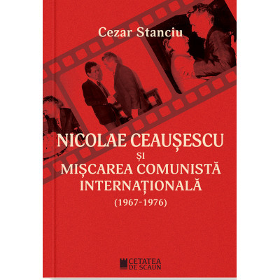 Nicolae Ceausescu si miscarea comunista internationala (1967-1976) - Cezar Stanciu