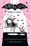 Isadora Moon merge la balet. Jumatate vampir, jumatate zana, intru totul magica!/Harriet Muncaster