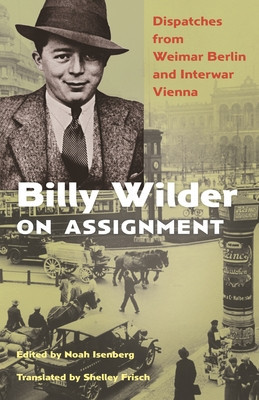 Billy Wilder on Assignment: Dispatches from Weimar Berlin and Interwar Vienna foto