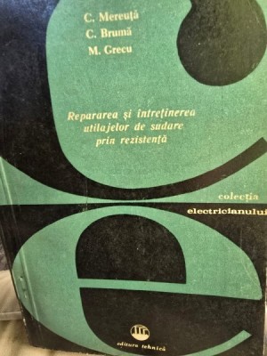 Repararea si intretinerea utiajelor de sudare prin rezistenta - C. Mereuta, M Grecu, C. Bruma foto