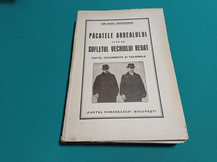 PĂCATELE ARDEALULUI FAȚĂ DE SUFLETUL VECHIULUI REGAT /ION RUSU ABRUDEANU/1930*C