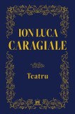 Teatru - Ion Luca Caragiale - Editura Didactica Publishing House