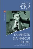 Dumnezeu s-a nascut in exil | Vintila Horia