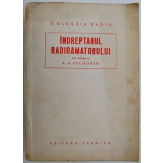 Indreptarul radioamatorului &ndash; A. A. Kulikovski (cu supracoperta)