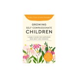 Growing Self-Compassionate Children: A Family Guide for Nurturing Resiliency and Kindness
