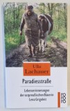 PARADIESSTRASE ( STRADA PARADISULUI ) von ULLA LACHAUER , AMINTIRILE UNEI TARANCI DIN PRUSIA DE EST , TEXT IN LIMBA GERMANA , 1997