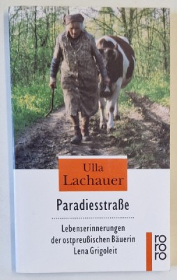 PARADIESSTRASE ( STRADA PARADISULUI ) von ULLA LACHAUER , AMINTIRILE UNEI TARANCI DIN PRUSIA DE EST , TEXT IN LIMBA GERMANA , 1997 foto