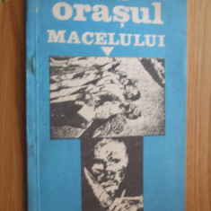 ORASUL MACELULUI - Jurnalul Rebeliunii si Crimelor Legionare - F. Brunea-Fox