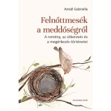 Felnőttmes&eacute;k a meddős&eacute;gről - A rem&eacute;ny, az &uacute;tkeres&eacute;s &eacute;s a meg&eacute;rkez&eacute;s t&ouml;rt&eacute;netei - Antall Gabriella