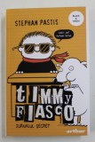 TIMMY FIASCO , JURNALUL MEU SECRET , EDITIA A II - A REVAZUTA de STEPHAN PASTIS , 2017