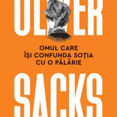 Omul care isi confunda sotia cu o palarie – Oliver Sacks