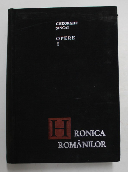 HRONICA ROMANILOR - OPERE I - GHEORGHE SINCAI