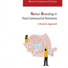 Nation Branding in Post-Communist Romania | Bianca-Florentina Cheregi