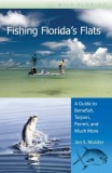Fishing Florida&#039;s Flats: A Guide to Bonefish, Tarpon, Permit, and Much More