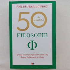 TOM BUTLER-BOWDON - FILOSOFIE. SINTEZA CELOR MAI IMPORTANTE 50 DE CARTI DESPRE