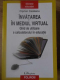 INVATAREA IN MEDIUL VIRTUAL. GHID DE UTILIZARE A CALCULATORULUI IN EDUCATIE-CIPRIAN CEOBANU, 2016