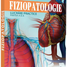 Fiziopatologie. Lucrări practice (Vol. II) - Paperback brosat - Cristina Stoica, Florentina Cristina Pleșa, Roxana Maria Nemeș - Pro Universitaria