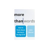 More Than Words: How to Think about Writing in the Age of AI