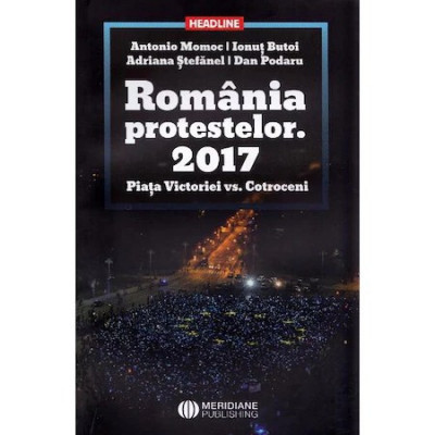 Romania protestelor. 2017. Piata Victoriei vs. Cotroceni - Antonio Momoc, Ionut Butoi foto