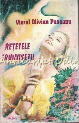 Retetele Frumusetii - Viorel Olivian Pascanu foto