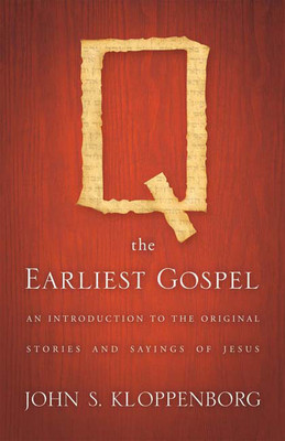 Q, the Earliest Gospel: An Introduction to the Original Stories and Sayings of Jesus foto