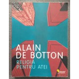 Allain de Botton - Religia pentru atei
