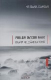 Publius Ovidius Naso. Drama relegarii la Tomis - Mariana Damian