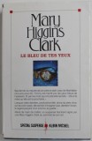 LE BLEU DE TES YEUX par MARY HIGGINS CLARK , 2014, COPERTA CU URME DE UZURA