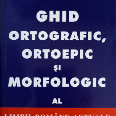 GHID ORTOGRAFIC, ORTOEPIC SI MORFOLOGIC AL LIMBII ROMANE ACTUALE-RAMOAN DEJI, RALUCA SCARLAT