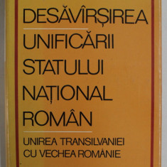 DESAVARSIREA UNIFICARII STATULUI NATIONAL ROMAN , UNIREA TRANSILVANIEI CU VECHEA ROMANIE de MIRON CONSTANTINESU ...AL . PORTEANU , 1968, DEDICATIE *