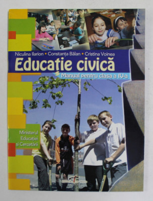 EDUCATIE CIVICA , MANUAL PENTRU CLASA A IV - a de NICULINA ILARION ... CRISTINA VOINEA , 2006 foto