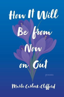 How It Will Be from Now on Out: Poems foto