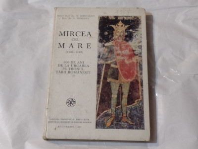 MIRCEA CEL MARE 1386 - 1418 ~ 600 de ani de la urcarea pe tronul Tarii Romanesti foto
