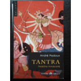 TANTRA, TRADITIA HINDUISTA de ANDRE PADOUX